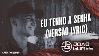 Eu Tenho A Senha  VERSÃO LYRIC  João Gomes Cantor [upl. by Benil]