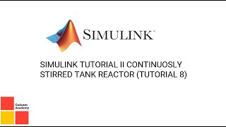 SIMULINK TUTORIAL II CONTINUOSLY STIRRED TANK REACTOR TUTORIAL 8 [upl. by Frankhouse]