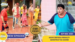 NEW Ep 4151  Kaun Jeetega Penalty Shootout Ka Game I Taarak Mehta Ka Ooltah Chashmah  तारक मेहता [upl. by Fransisco]