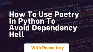 How to use poetry in python to avoid dependency hell [upl. by Eniotna154]