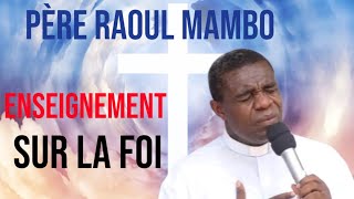 Le Père Raoul Mambo nous donne un très puissant enseignement sur la foi🔥🔥🔥🔥 [upl. by Siffre402]