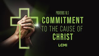 COMMITMENT TO THE CAUSE OF CHRIST  LCC GLOBAL LIVE [upl. by Nirred]