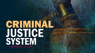 CRIMINAL JUSTICE SYSTEM  Criminology Lecture CSS [upl. by Sillad]