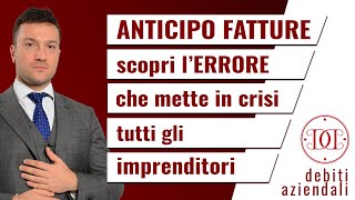 Anticipo fatture scopri lERRORE che mette in crisi tutti gli imprenditori [upl. by Yeldar]