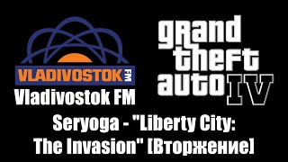 GTA IV GTA 4  Vladivostok FM  Seryoga  quotLiberty City The Invasionquot Вторжение [upl. by Dorothea]