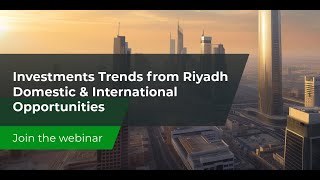 Investment Trends from Riyadh  Domestic and International Opportunities [upl. by Anaibaf]