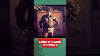 Canibal de Atizapán CAP 2 parte 4  noticias justicia misterio policia canibal news [upl. by Bendicta775]