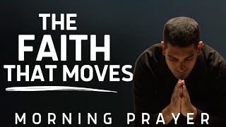 The Faith That Moves  A Powerful Morning Prayer To Pray Every Day [upl. by Fiore801]