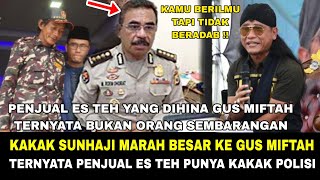 BUKAN MAIN MAIN KAKAK SUNHAJI SEORANG POLISI MUNCUL  LABRAK GUS MIFTAH YANG HINA ADIKNYA [upl. by Nanreh]