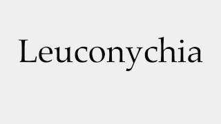 How to Pronounce Leuconychia [upl. by Animor925]