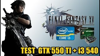 Test Final Fantasy XV GTX 550 Ti E i3 540 Oc 3 7 Ghz [upl. by Harobed]