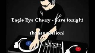 Eagle eye cherry  Save tonight house version [upl. by Ydner]