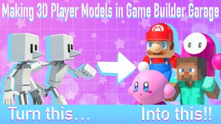 Making 3D Player Models in Game Builder Garage  GBG Tutorial [upl. by Oribella]