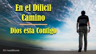 En el Difícil Camino Dios está contigo [upl. by Ripley667]