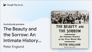 The Beauty and the Sorrow An Intimate History… by Peter Englund · Audiobook preview [upl. by Adnahcal]