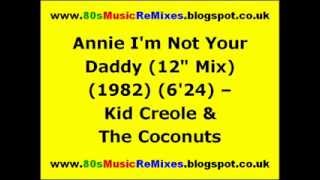 Annie Im Not Your Daddy 12quot Mix  Kid Creole amp The Coconuts  80s Club Mixes  80s Club Music [upl. by Alliber]