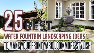 25 Best Water Fountain Landscaping Ideas To Make Your Front Yard Look More Stylish [upl. by Taggart]