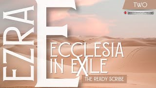 Ezra The Ecclesia in Exile 2 The Ready Scribe [upl. by Hein182]