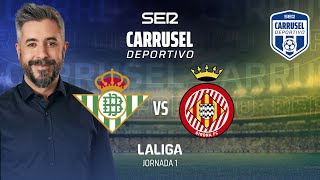 ⚽️ Real Betis 1  1 Girona  JORNADA 1 EN CARRUSEL DEPORTIVO [upl. by Klement539]