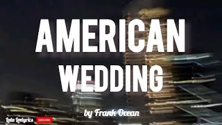 Frank Ocean  American Wedding Lyrics [upl. by Suiradal880]