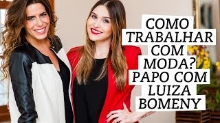 Carreira Como trabalhar com moda Bate papo com Luiza Bomeny [upl. by Lamori]