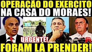 URGENTE OPERAÇÃO DO EXERCITO NA CASA DE MORAES FORAM LÁ PRENDER BRASÍLIA SACUDIU COM A NOTÍCIA [upl. by Ssilem]