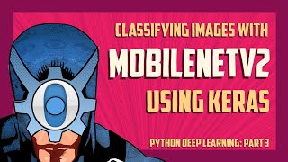 Classifying images with MobileNetV2 using Keras and Python Part 3 [upl. by Einnaf]