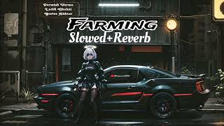 Farming  SlowedReverb Laddi Chahal ft Parmish Verma amp Mahira  Gurlez akhtar  Desi Crew [upl. by Inahpit]