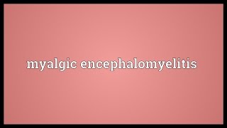 Myalgic encephalomyelitis Meaning [upl. by Ogata]