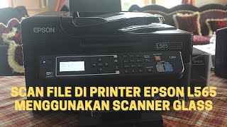 CARA SCAN FILE DI PRINTER EPSON L565 MENGGUNAKAN SCANNER GLASS [upl. by Llertrac326]