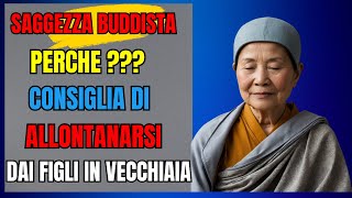 quotPerché Allontanarsi dai Figli nella Vecchiaia Insegnamenti di Saggezza Buddhistaquot [upl. by Anazus]