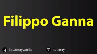 How To Pronounce Filippo Ganna [upl. by Lirpa]