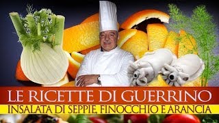 GuerrinoConsiglia INSALATA DI SEPPIE FINOCCHIO E ARANCIA [upl. by Inafit966]