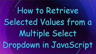 How to Retrieve Selected Values from a Multiple Select Dropdown in JavaScript [upl. by Fradin]