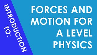 Introduction to Forces and Motion for A Level Physics [upl. by Creath722]