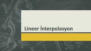 Lineer İnterpolasyon Hakkında Bilgiler [upl. by Cerf179]