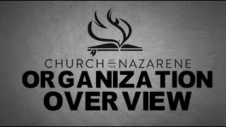 CHURCH OF THE NAZARENE  ORGANIZATION OVERVIEW [upl. by Jacqui739]