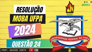 MOBA UFPA 2024  QUESTÃO 24  Prof Dhiego Costa [upl. by Dorri598]