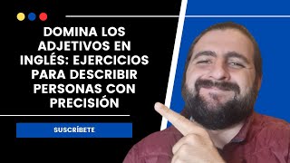 Domina los Adjetivos en Inglés Ejercicios para Describir Personas con Precisión [upl. by Olympias]