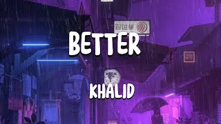 BETTER KHALID  Lyrics video [upl. by Marla]