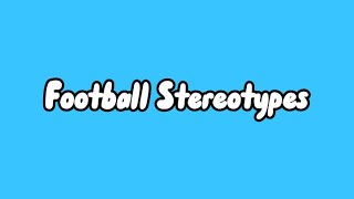 Football Stereotypes [upl. by Karwan]