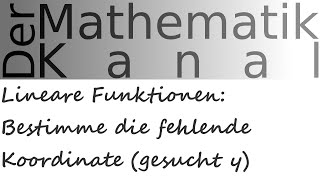 Lineare Funktionen Bestimme die fehlende Koordinate gesucht y  DerMathematikKanal [upl. by Mathre]