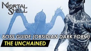 Mortal Shell  The Unchained Obsidian Dark Form Boss Guide No Shell [upl. by Froma]