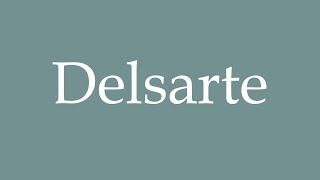 How to Pronounce Delsarte Correctly in French [upl. by Sabba]