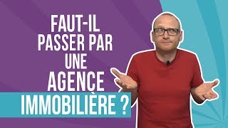 Faut il passer par une agence immobilière [upl. by Gradey512]