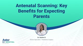 Antenatal Scanning Key Benefits for Expecting Parents  Dr Rashmi D  Aster RV Hospital [upl. by Irrac]