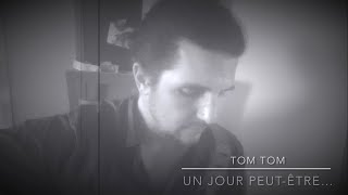 Tom Tom  Un jour peut être [upl. by Otiv]