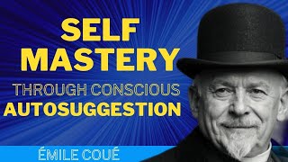 SELF MASTERY THROUGH CONSCIOUS AUTOSUGGESTION  Émile Coué  AUDIOBOOK [upl. by Bora577]