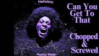 Funkadelic  Can You Get To That Chopped and Screwed [upl. by Gnivre566]