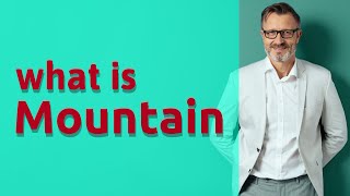 Mountain  Meaning of mountain [upl. by Stalder455]